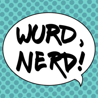 Wurd, Nerd!