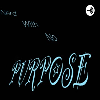 Nerd With No Purpose