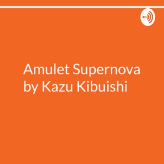 Amulet Supernova by Kazu Kibushi