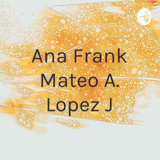 Ana Frank Mateo A. Lopez J