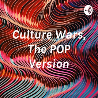 Culture Wars, The POP Version