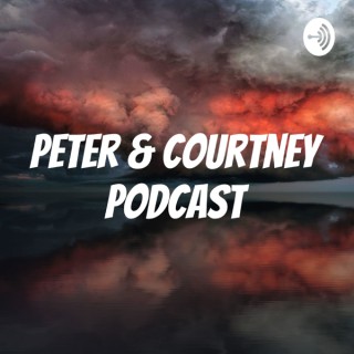 Peter & Courtney Podcast