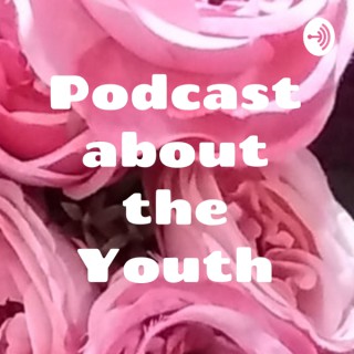 Podcast about the Youth
