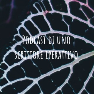 Podcast di uno scrittore iperattivo