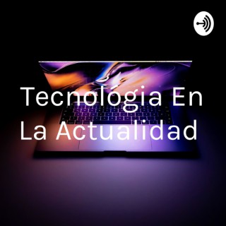 Tecnológia En La Actualidad