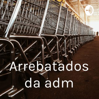 Arrebatados da adm