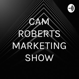 CAM ROBERTS MARKETING SHOW