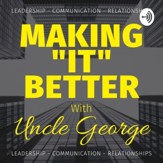Making "It" Better with Uncle George