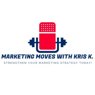 Marketing Moves With Kris K.