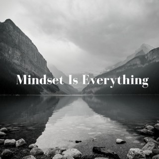 Mindset Is Everything