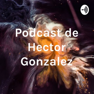 Podcast de Hector Gonzalez