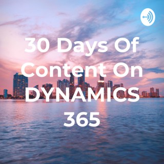 30 Days Of Content On DYNAMICS 365
