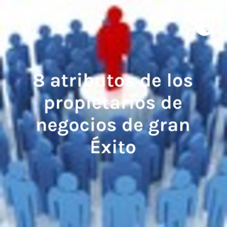 8 atributos de los propietarios de negocios de gran Éxito