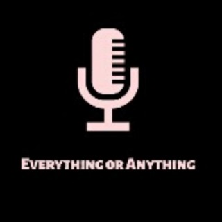 Everything or Anything