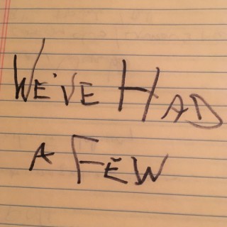 We've Had a Few