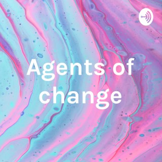 Agents of change