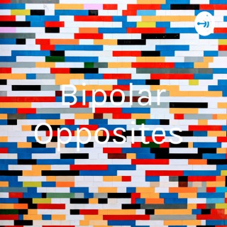 Bipolar Opposites
