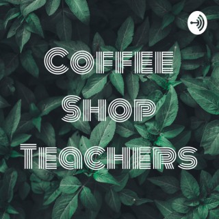 Coffee Shop Teachers