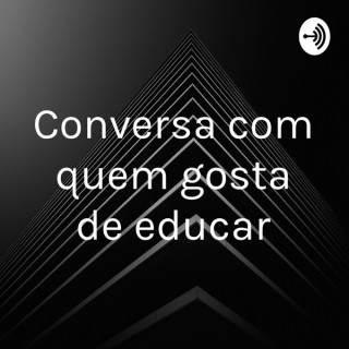 Conversa com quem gosta de educar