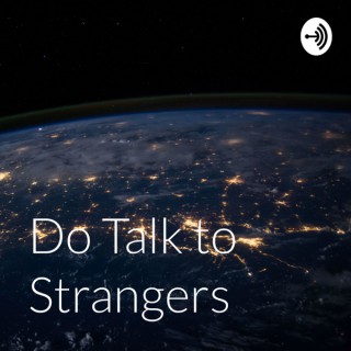 Do Talk to Strangers