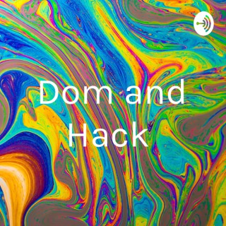Dom and Hack