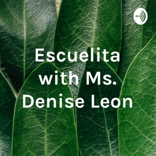 Escuelita with Ms. Denise Leon