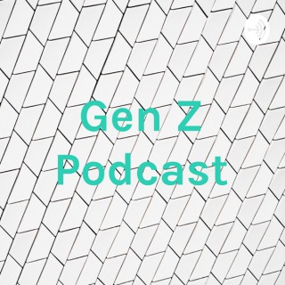 Gen Z Podcast