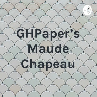 GHPaper's Maude Chapeau