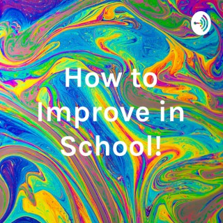 How to Improve in School!