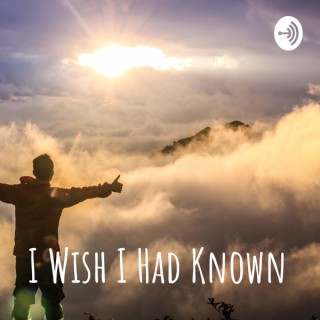I Wish I Had Known