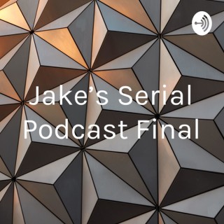 Jake’s Serial Podcast Final