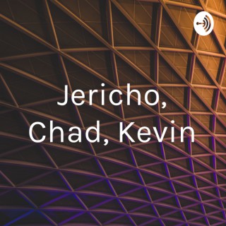 Jericho, Chad, Kevin