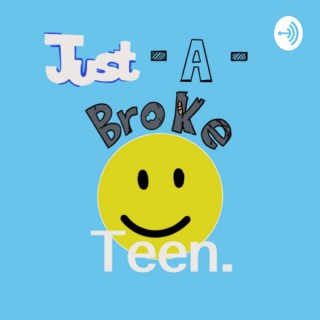 Just A Broke Teen