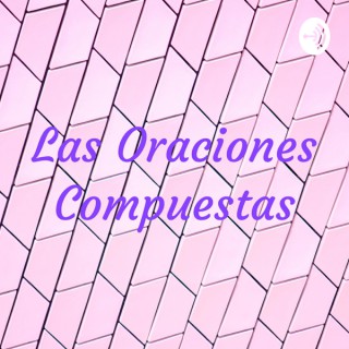 Lengua Española: Las Oraciones Compuestas.