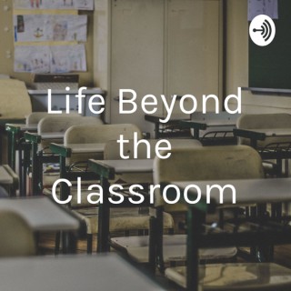 Life Beyond the Classroom