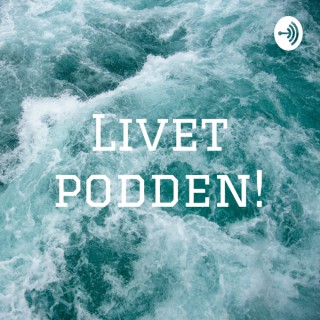 Livet podden!