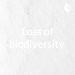 Loss of biodiversity