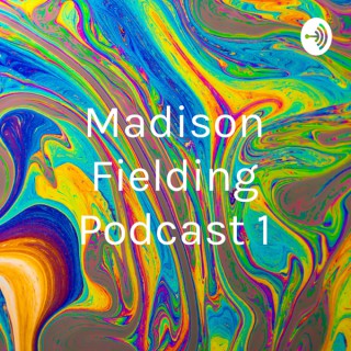Madison Fielding Podcast 1