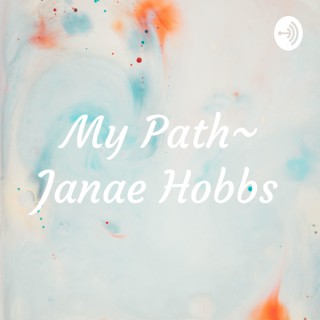 My Path~ Janae Hobbs