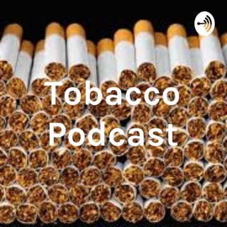 Tobacco Podcast