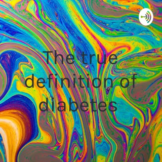 The true definition of diabetes