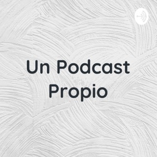 Un Podcast Propio