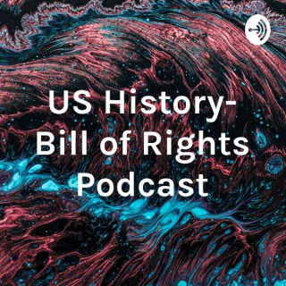 US History- Bill of Rights Podcast