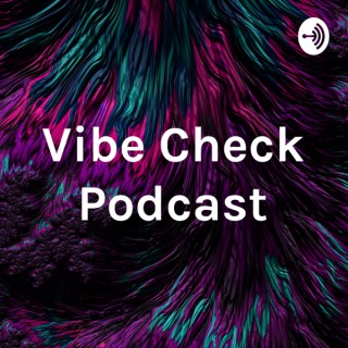 Vibe Check Podcast