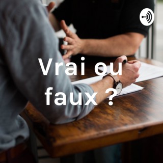 Vrai ou faux ?