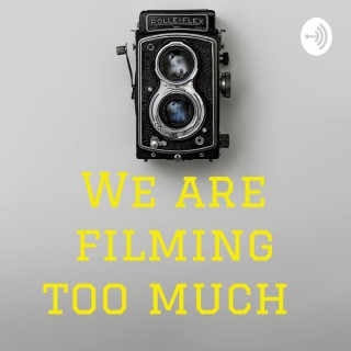 We are filming too much