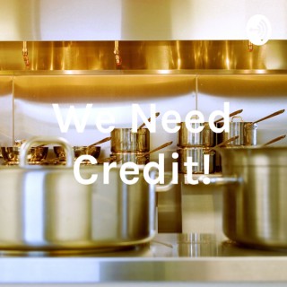 We Need Credit!