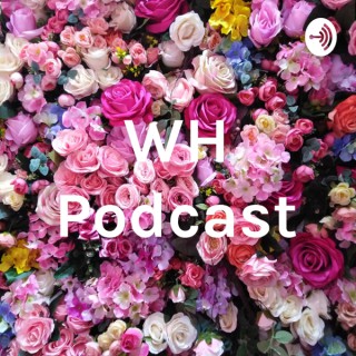 WH Podcast
