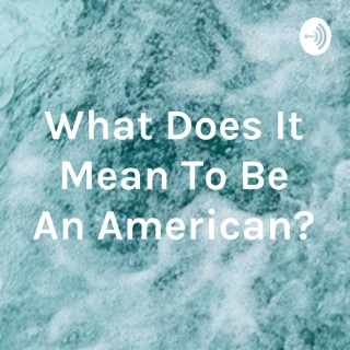 What Does It Mean To Be An American?