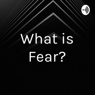 What is Fear?
